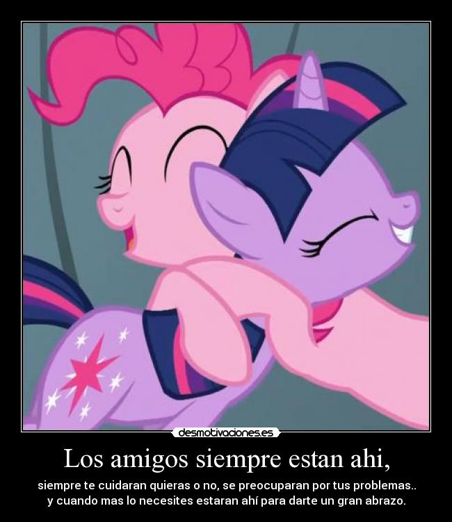 Los amigos siempre estan ahi, - siempre te cuidaran quieras o no, se preocuparan por tus problemas..
y cuando mas lo necesites estaran ahí para darte un gran abrazo.