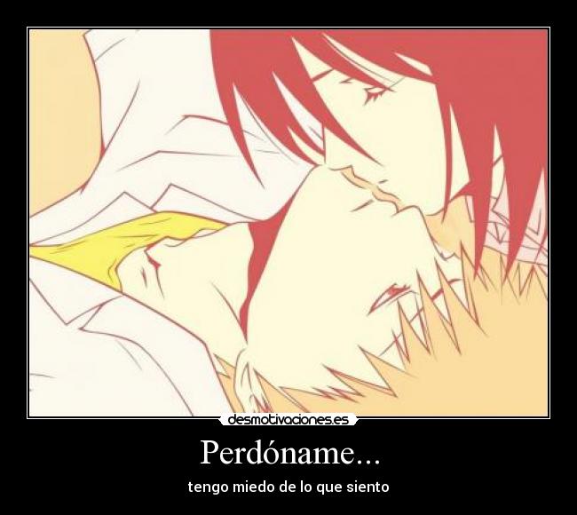 Perdóname... - tengo miedo de lo que siento