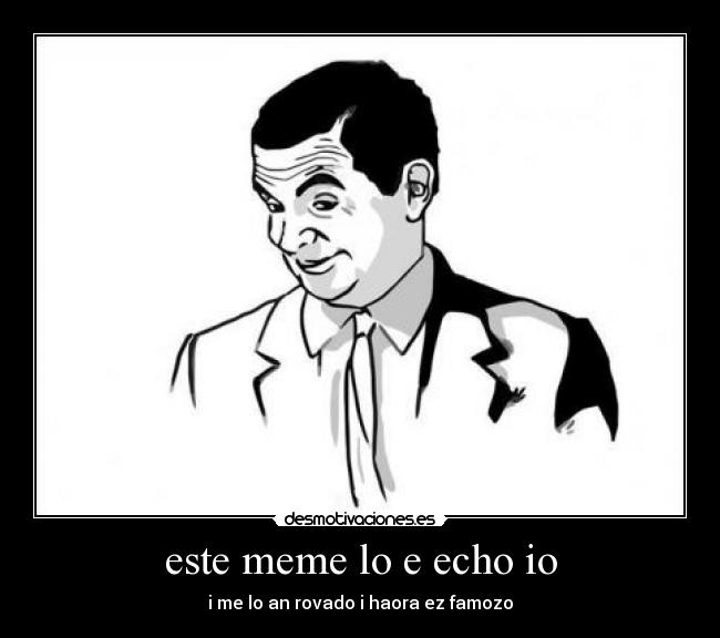 este meme lo e echo io -