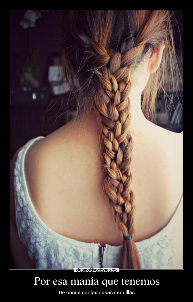 Por esa manía que tenemos - De complicar las cosas sencillas