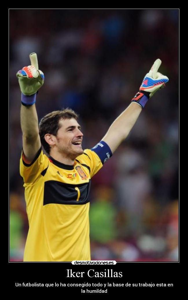Iker Casillas - Un futbolista que lo ha consegido todo y la base de su trabajo esta en la humildad