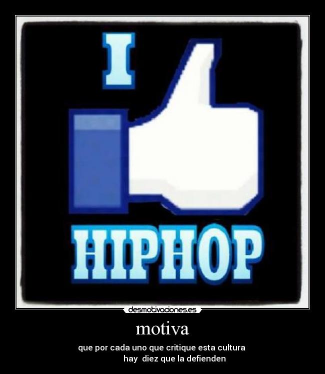 motiva - que por cada uno que critique esta cultura
hay diez que la defienden