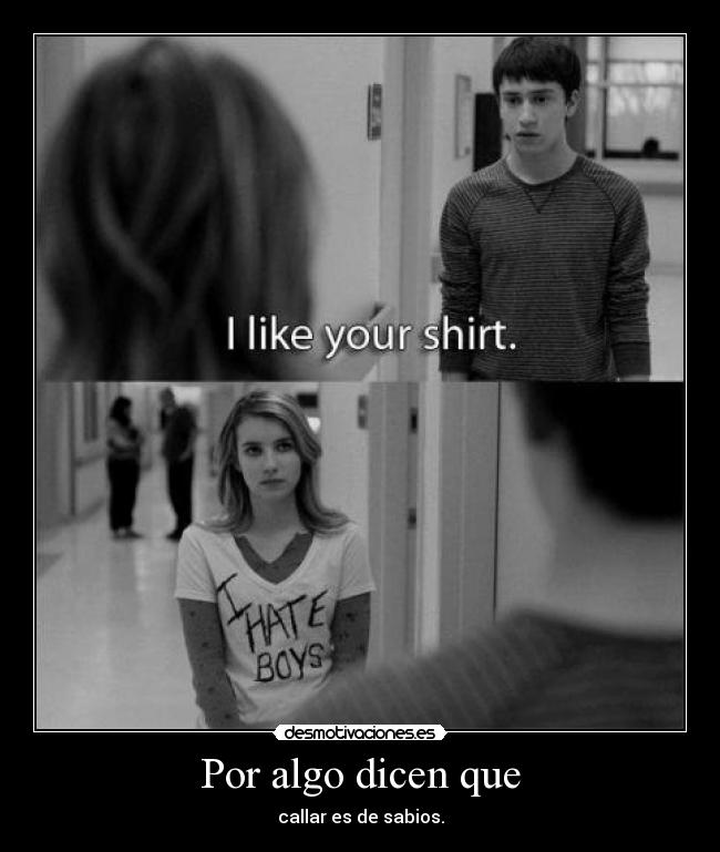 Por algo dicen que - callar es de sabios.