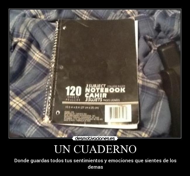UN CUADERNO - Donde guardas todos tus sentimientos y emociones que sientes de los demas
