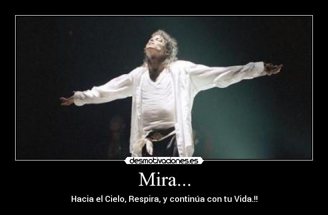 Mira... - Hacia el Cielo, Respira, y continúa con tu Vida.!!