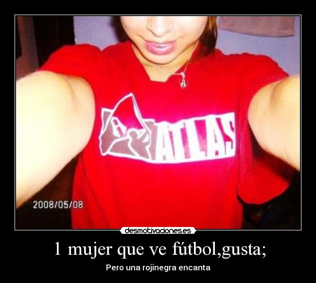 1 mujer que ve fútbol,gusta; - Pero una rojinegra encanta❤