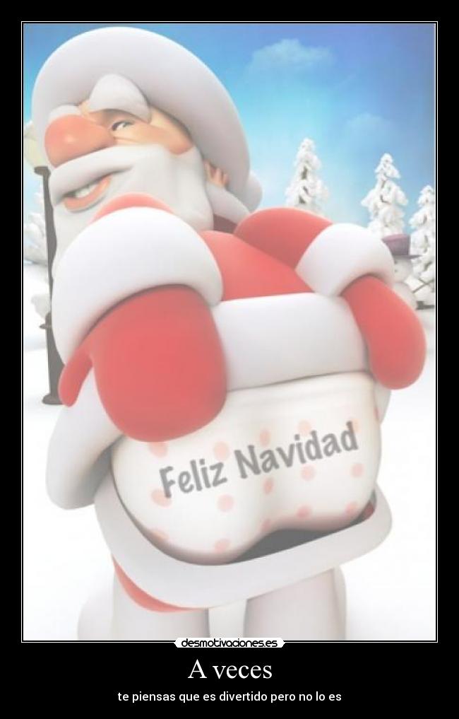 A veces - te piensas que es divertido pero no lo es