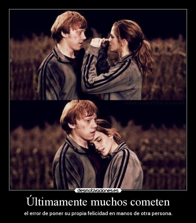 Últimamente muchos cometen - el error de poner su propia felicidad en manos de otra persona.