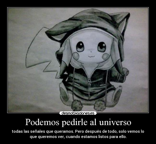 Podemos pedirle al universo -