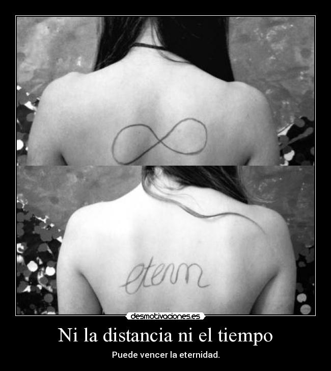 Ni la distancia ni el tiempo - Puede vencer la eternidad.