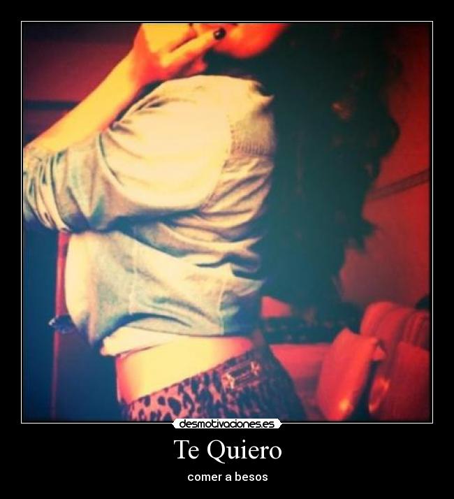 Te Quiero - comer a besos