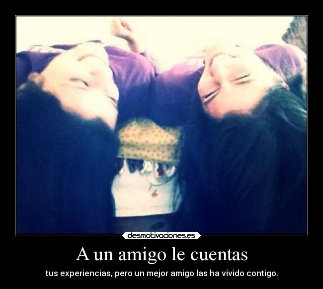 A un amigo le cuentas -