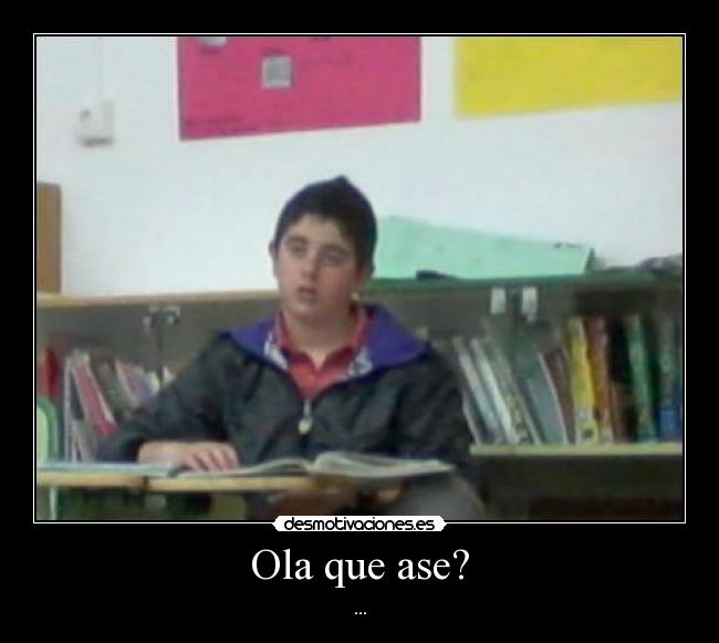 Ola que ase? -