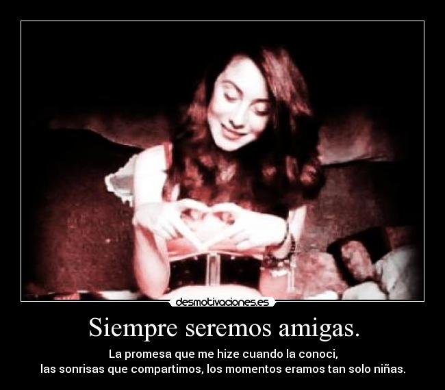 Siempre seremos amigas. - 