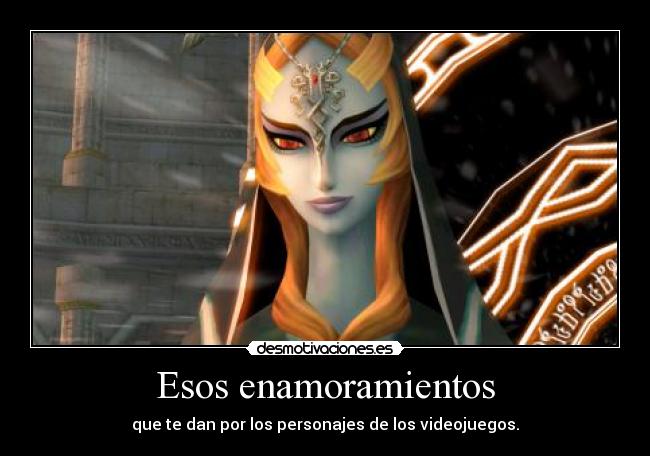 Esos enamoramientos - que te dan por los personajes de los videojuegos.