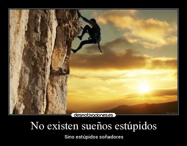 No existen sueños estúpidos - Sino estúpidos soñadores