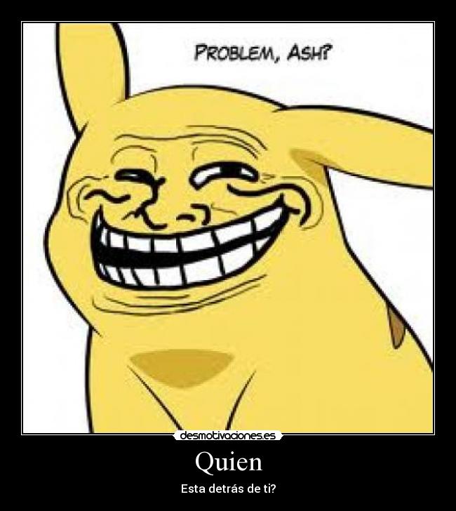 Quien - Esta detrás de ti?