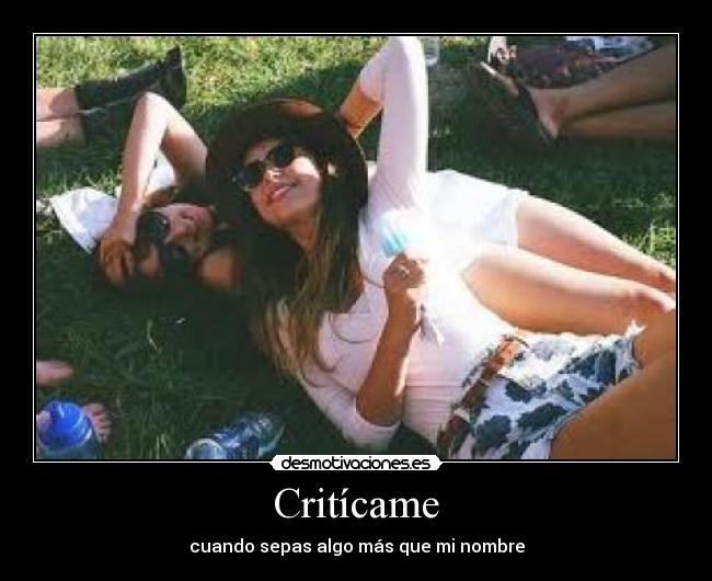 Critícame - cuando sepas algo más que mi nombre