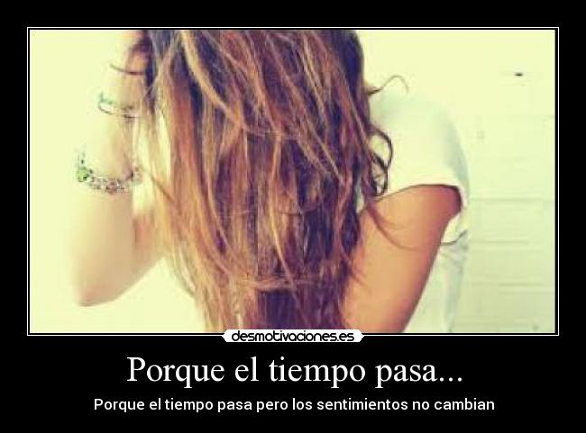 Porque el tiempo pasa... -