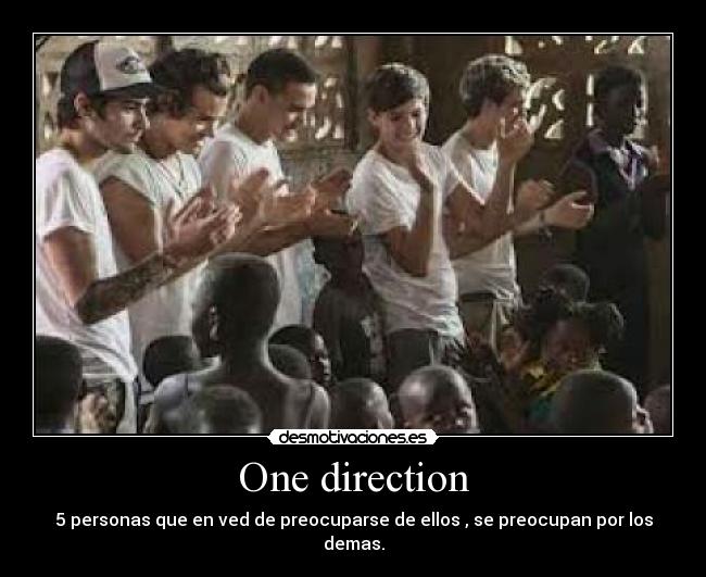 One direction - 5 personas que en ved de preocuparse de ellos , se preocupan por los demas.