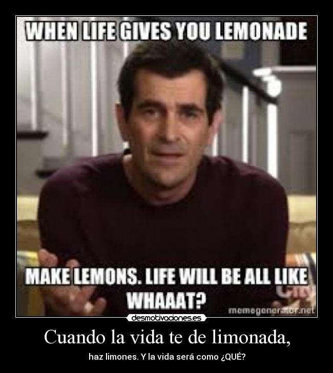 Cuando la vida te de limonada, - 