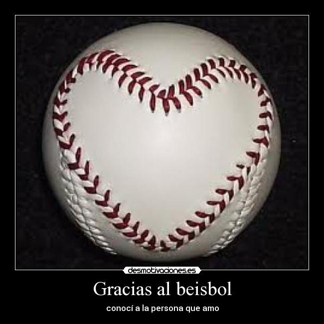 Gracias al beisbol - conocí a la persona que amo