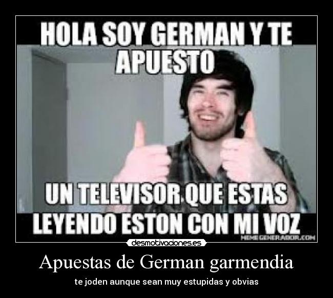 Apuestas de German garmendia - te joden aunque sean muy estupidas y obvias