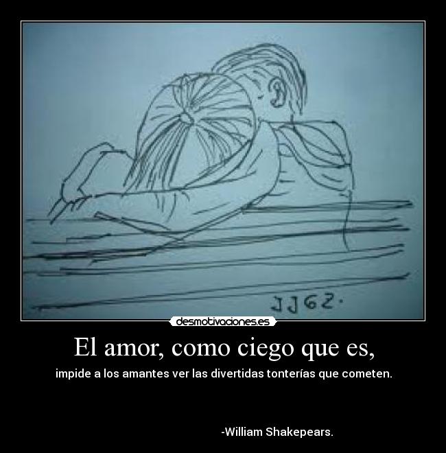 El amor, como ciego que es, - 