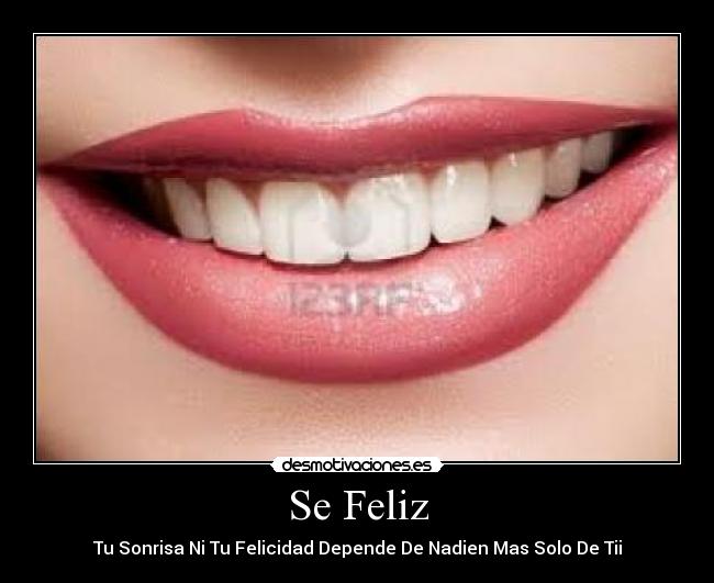 Se Feliz - Tu Sonrisa Ni Tu Felicidad Depende De Nadien Mas Solo De Tii