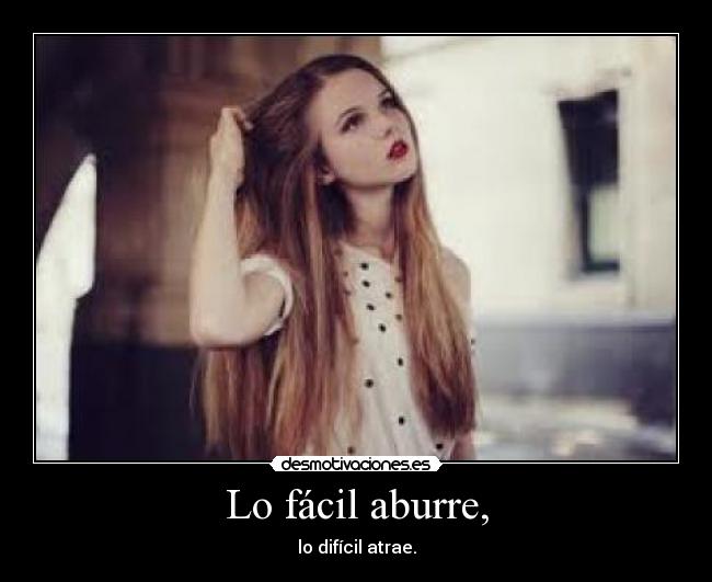 Lo fácil aburre, - 