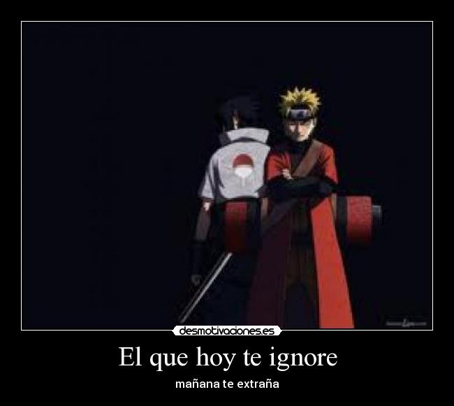 El que hoy te ignore - mañana te extraña