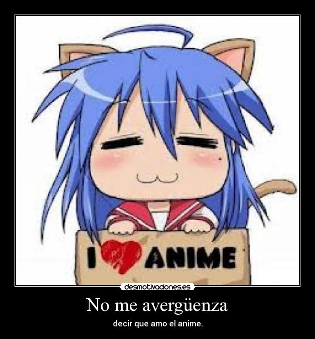 No me avergüenza - decir que amo el anime.