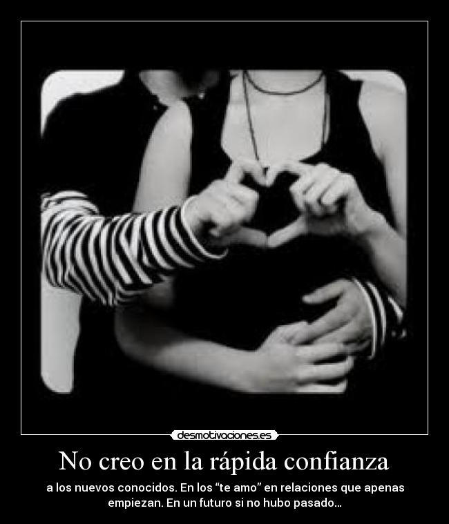 No creo en la rápida confianza -