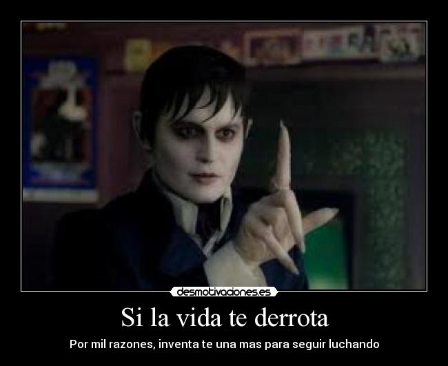 Si la vida te derrota - Por mil razones, inventa te una mas para seguir luchando