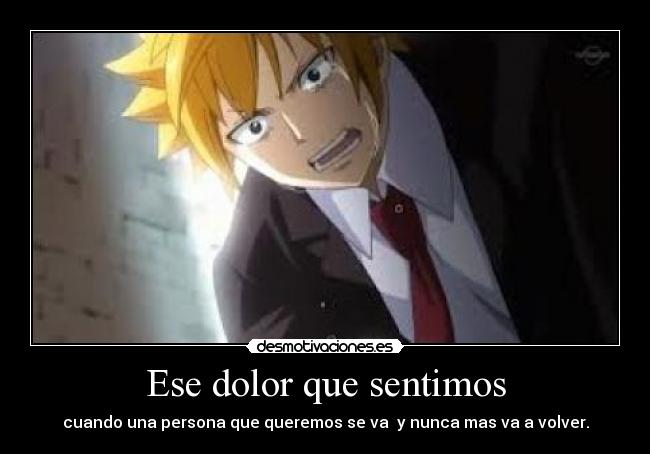 Ese dolor que sentimos - cuando una persona que queremos se va y nunca mas va a volver.