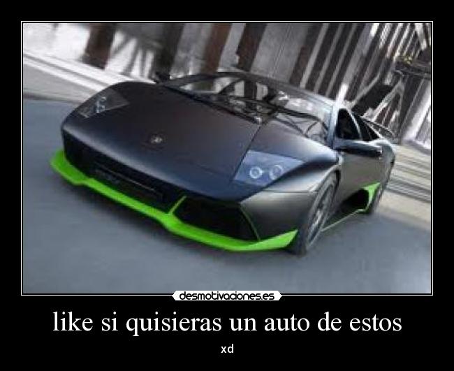 like si quisieras un auto de estos - xd