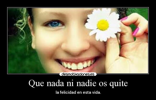 Que nada ni nadie os quite -