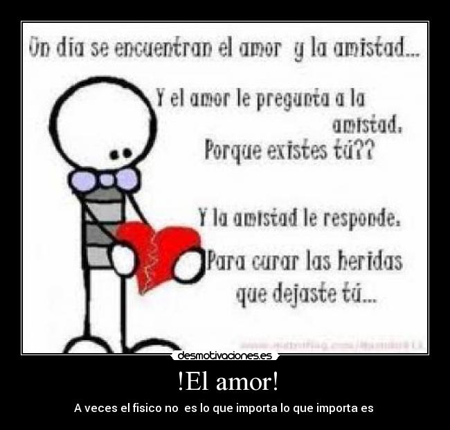 !El amor! - A veces el fisico no es lo que importa lo que importa es