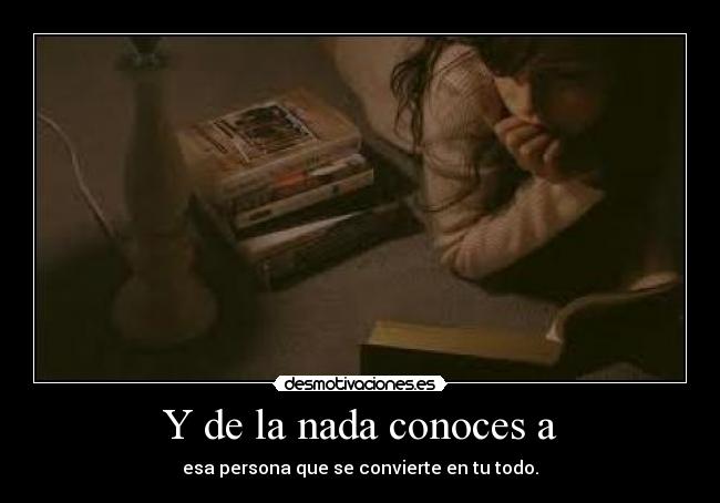 Y de la nada conoces a - 