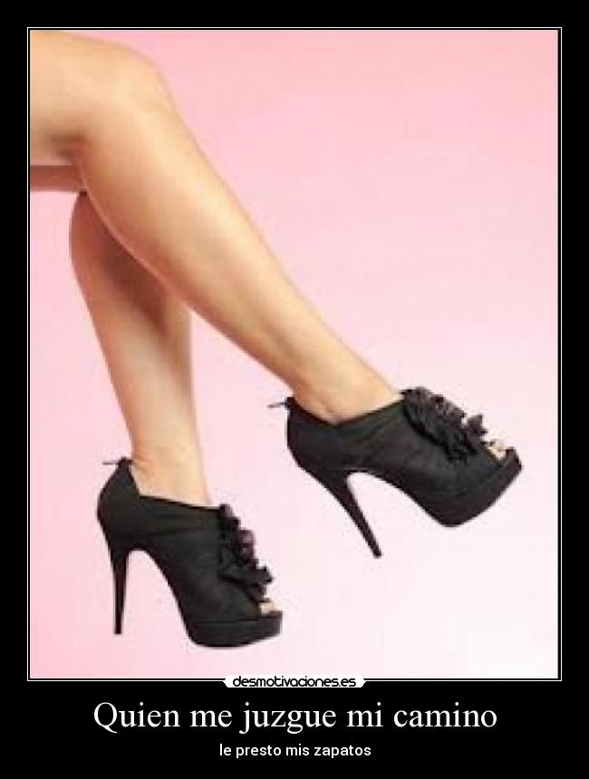 Quien me juzgue mi camino - le presto mis zapatos