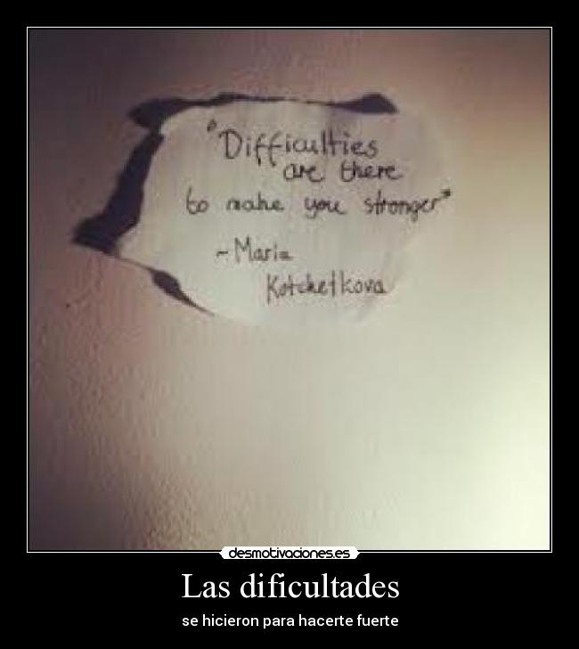 Las dificultades - se hicieron para hacerte fuerte