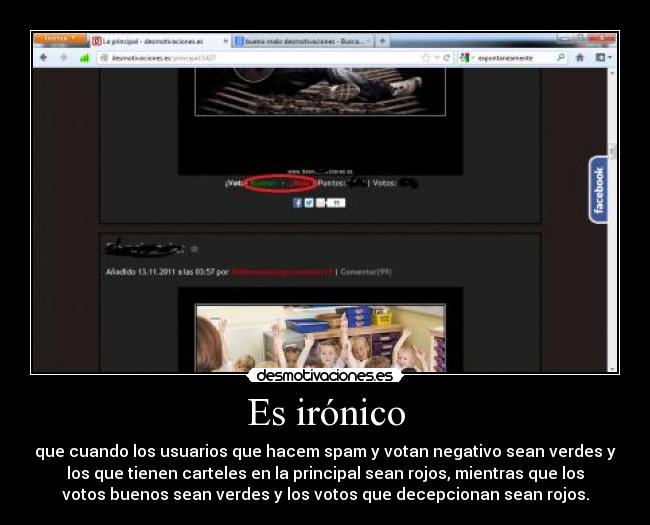 Es irónico - que cuando los usuarios que hacem spam y votan negativo sean verdes y
los que tienen carteles en la principal sean rojos, mientras que los
votos buenos sean verdes y los votos que decepcionan sean rojos.