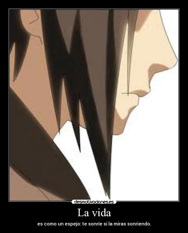 La vida - es como un espejo: te sonríe si la miras sonriendo.