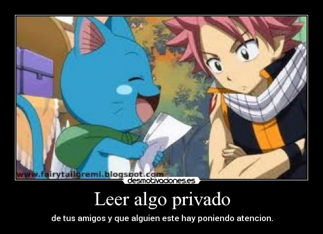 Leer algo privado - de tus amigos y que alguien este hay poniendo atencion.