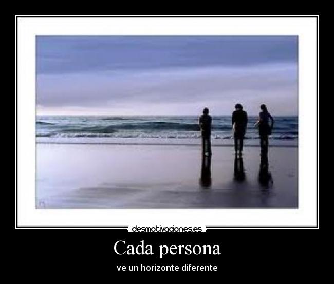 Cada persona - ve un horizonte diferente