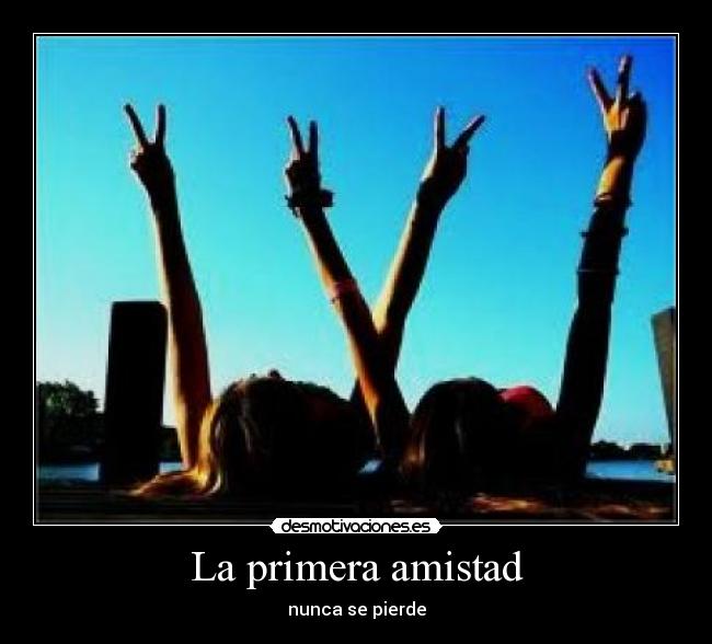 La primera amistad - nunca se pierde