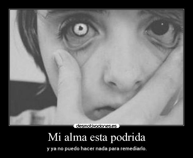 Mi alma esta podrida -