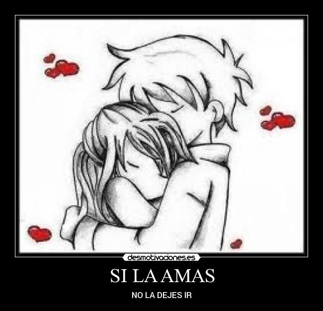 SI LA AMAS - NO LA DEJES IR