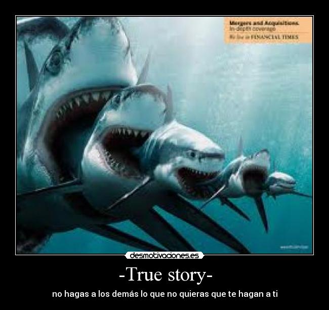 -True story- - no hagas a los demás lo que no quieras que te hagan a ti