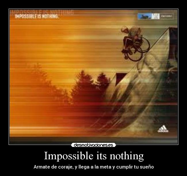 Impossible its nothing - Armate de coraje, y llega a la meta y cumplir tu sueño